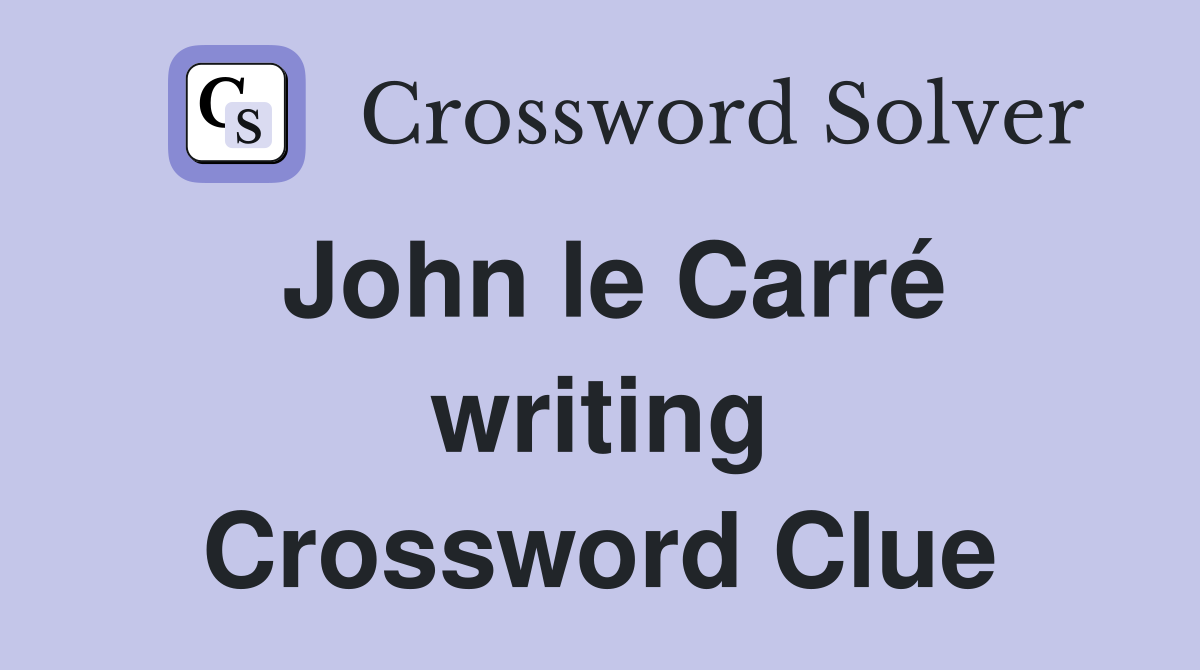 John le Carré writing Crossword Clue