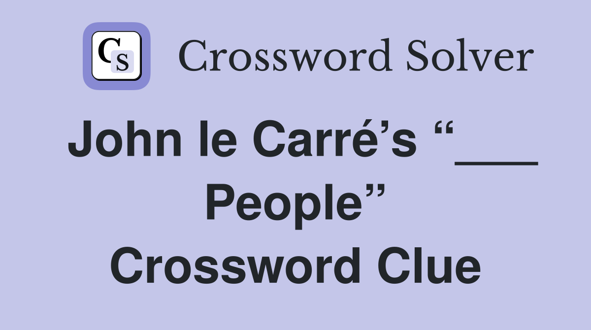 John le Carré’s “___ People” Crossword Clue