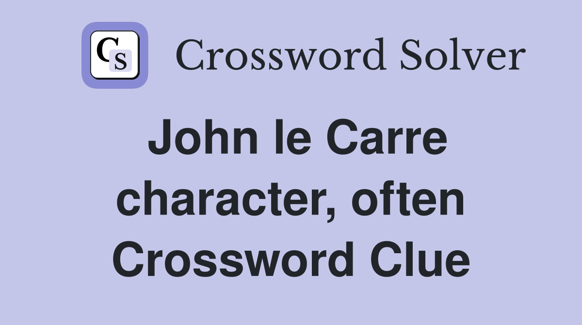 John le Carre character, often Crossword Clue