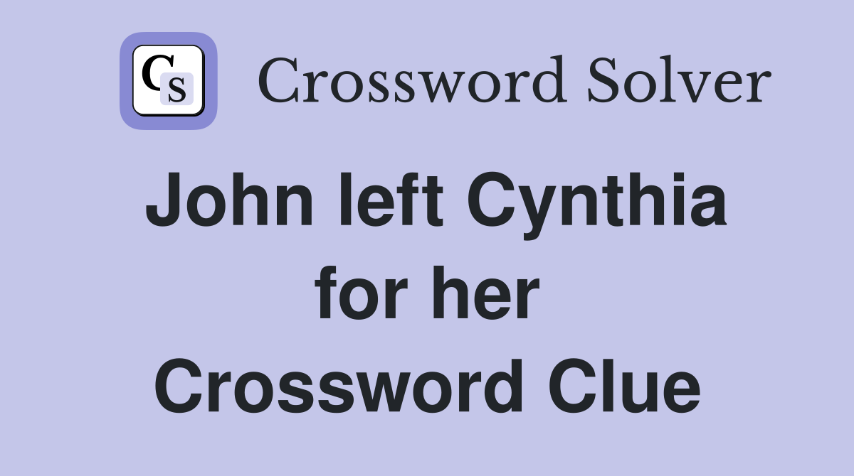 John left Cynthia for her Crossword Clue