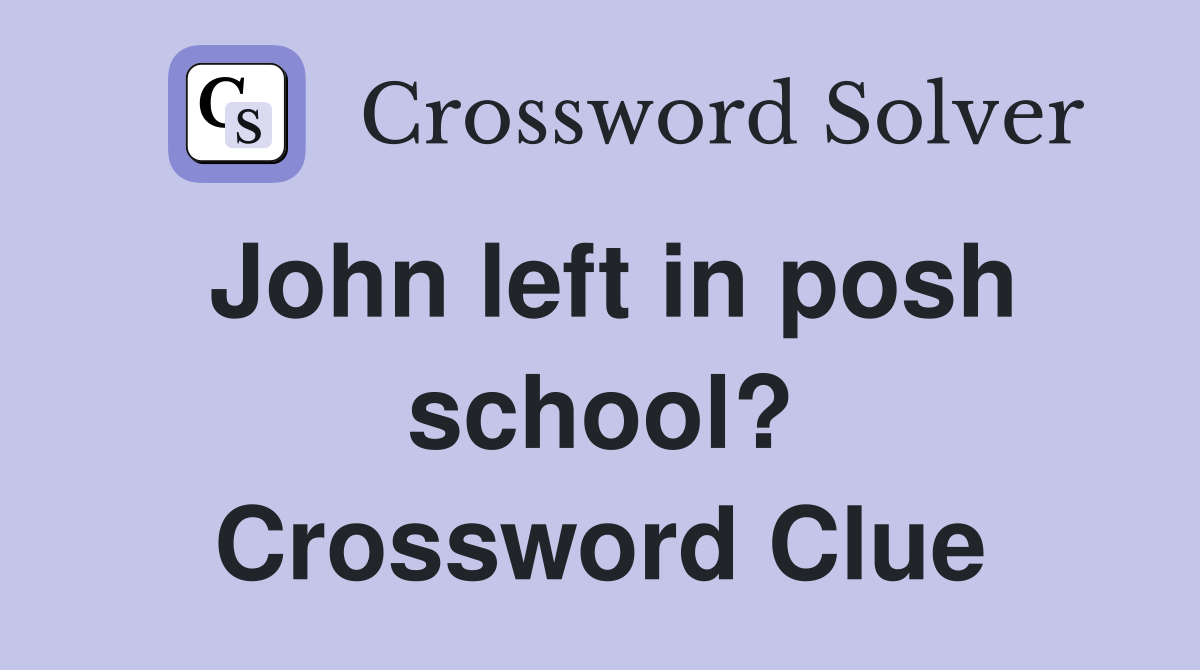 John left in posh school? Crossword Clue