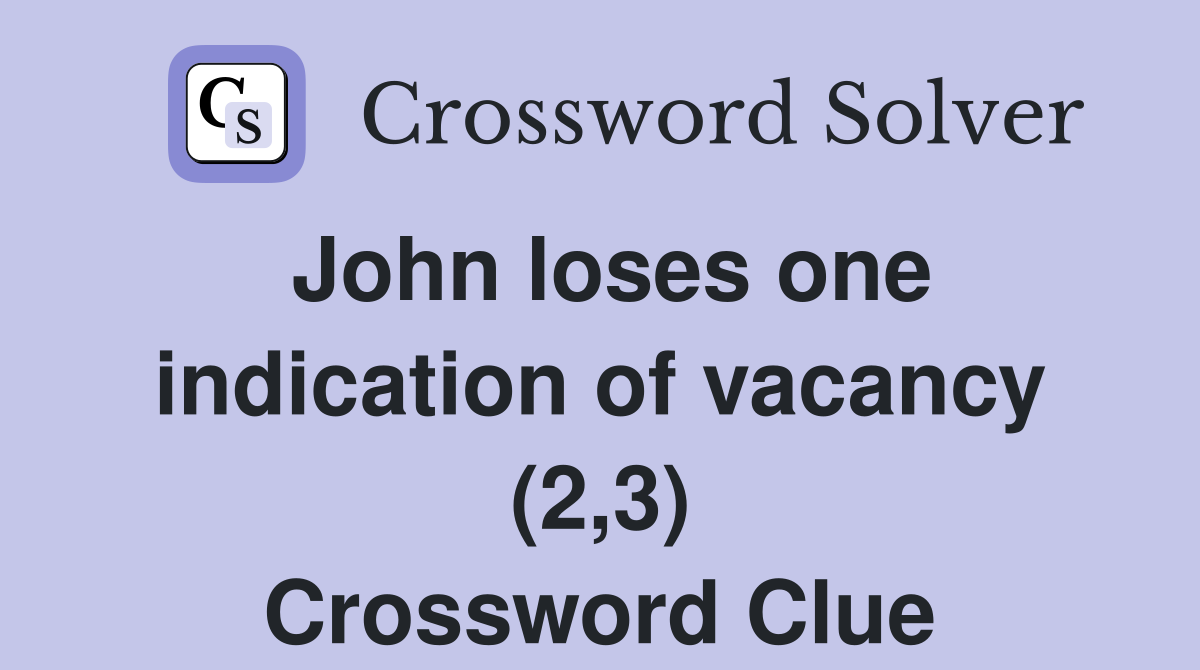 John loses one indication of vacancy (2,3) Crossword Clue