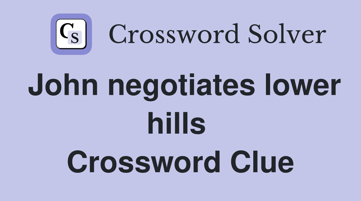 John negotiates lower hills  Crossword Clue