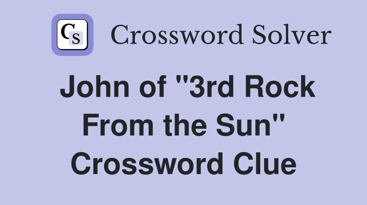 John of "3rd Rock From the Sun" Crossword Clue