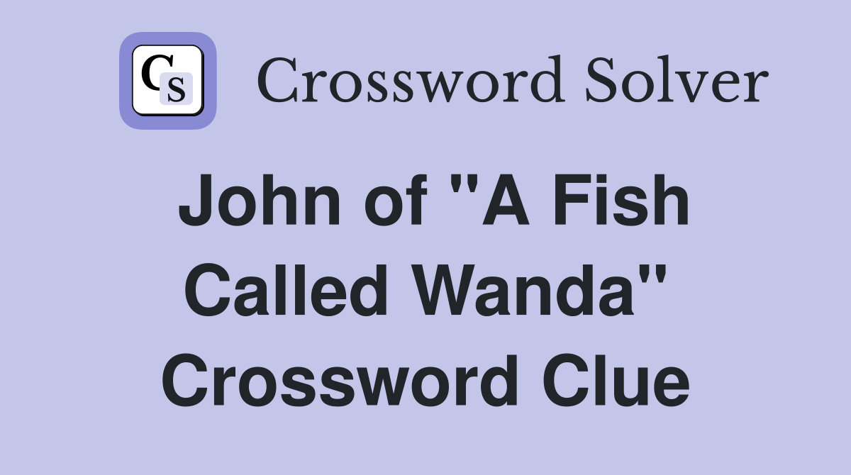 John of "A Fish Called Wanda" Crossword Clue