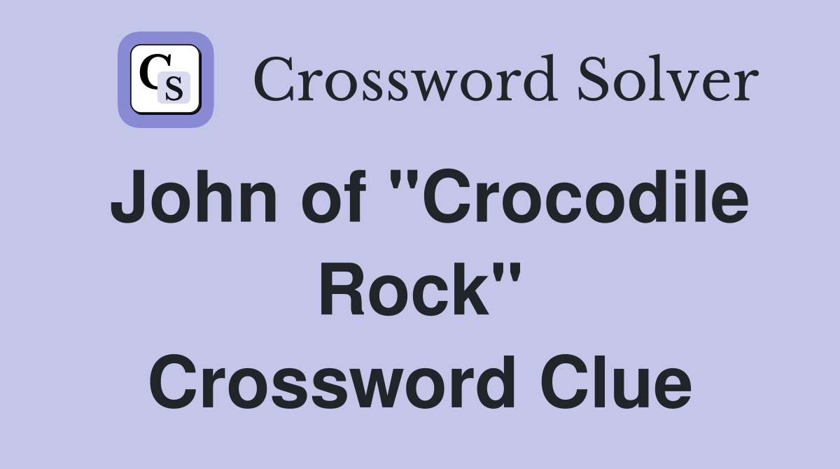 John of "Crocodile Rock" Crossword Clue