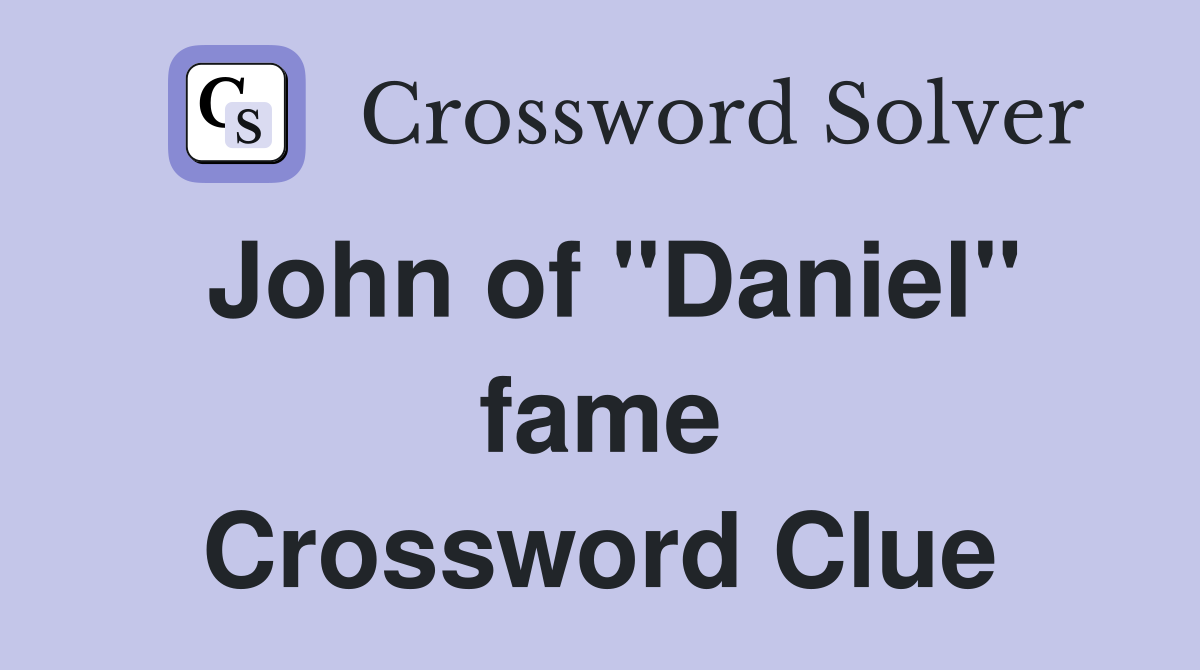 John of "Daniel" fame Crossword Clue