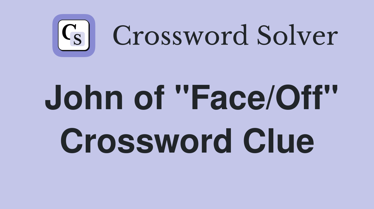 John of "Face/Off" Crossword Clue