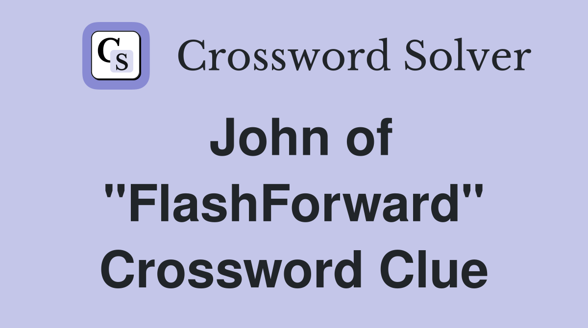 John of "FlashForward" Crossword Clue