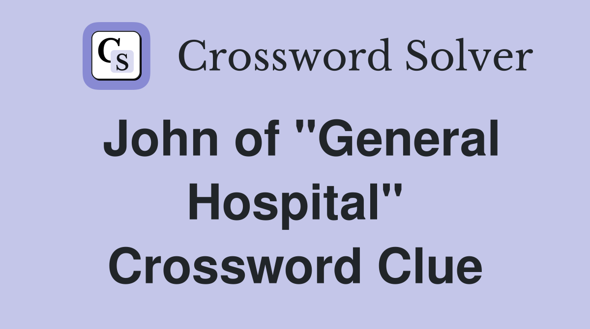 John of "General Hospital" Crossword Clue