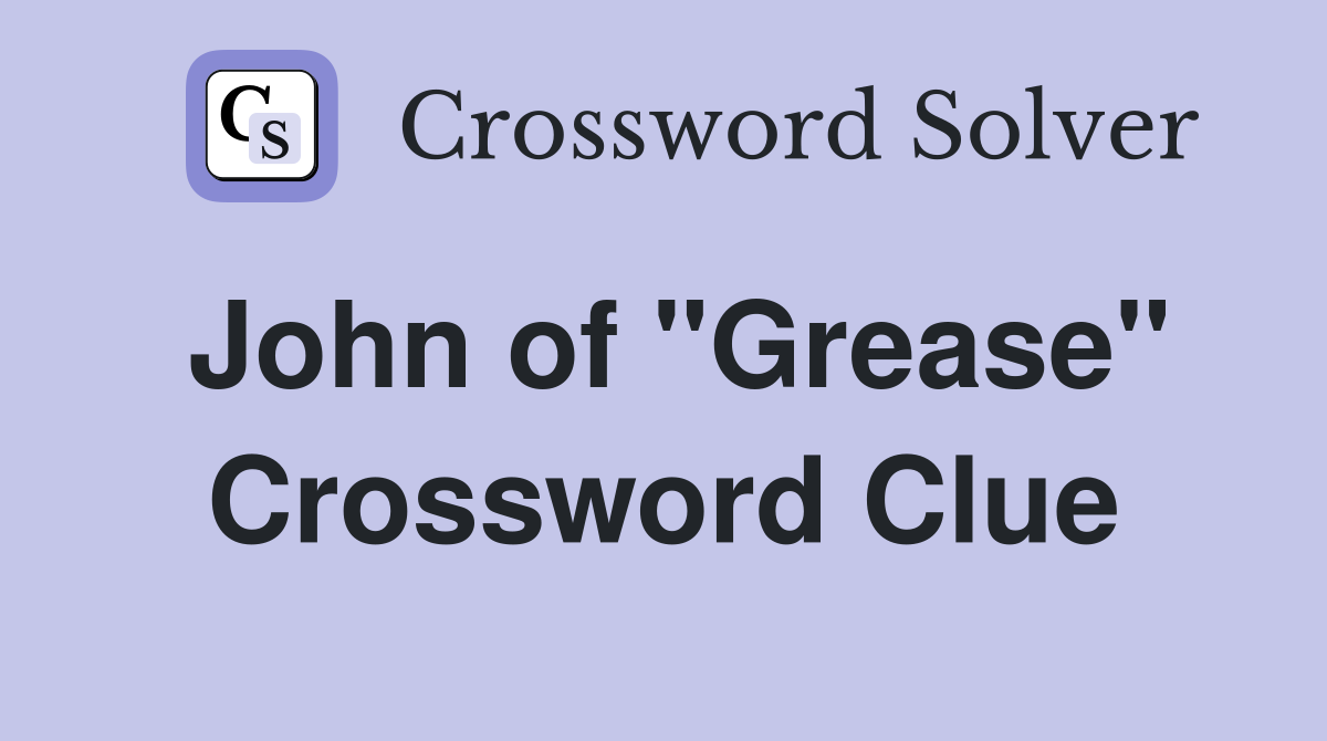John of "Grease" Crossword Clue