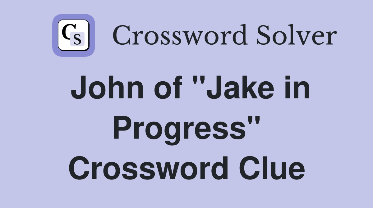 John of "Jake in Progress" Crossword Clue