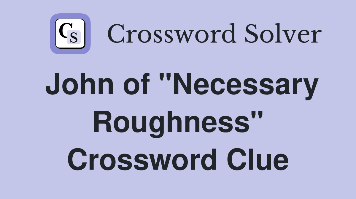John of "Necessary Roughness" Crossword Clue