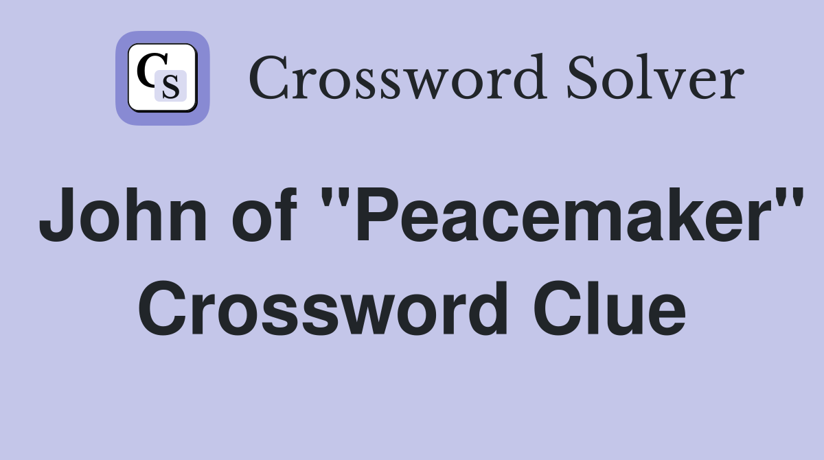 John of "Peacemaker" Crossword Clue