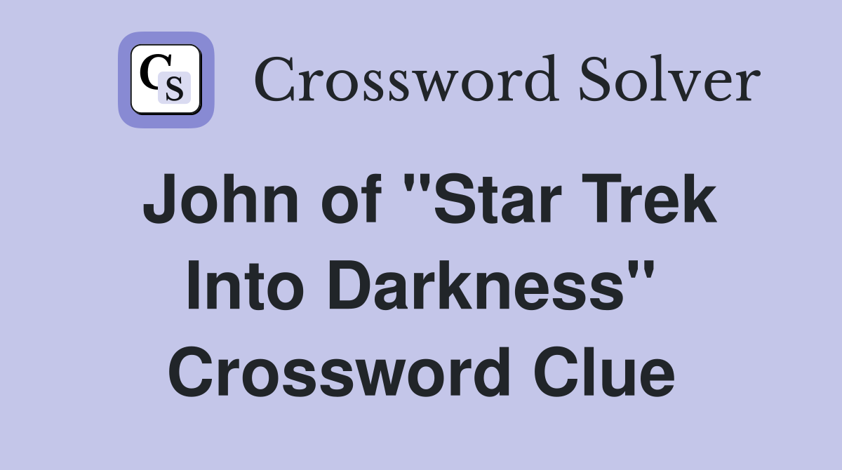 John of "Star Trek Into Darkness" Crossword Clue