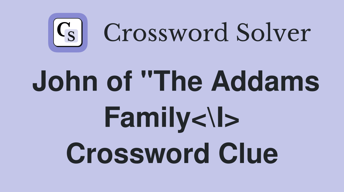 John of "The Addams Family<\I> Crossword Clue