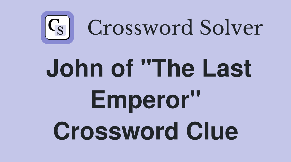 John of "The Last Emperor" Crossword Clue