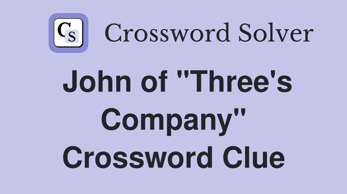 John of "Three's Company" Crossword Clue