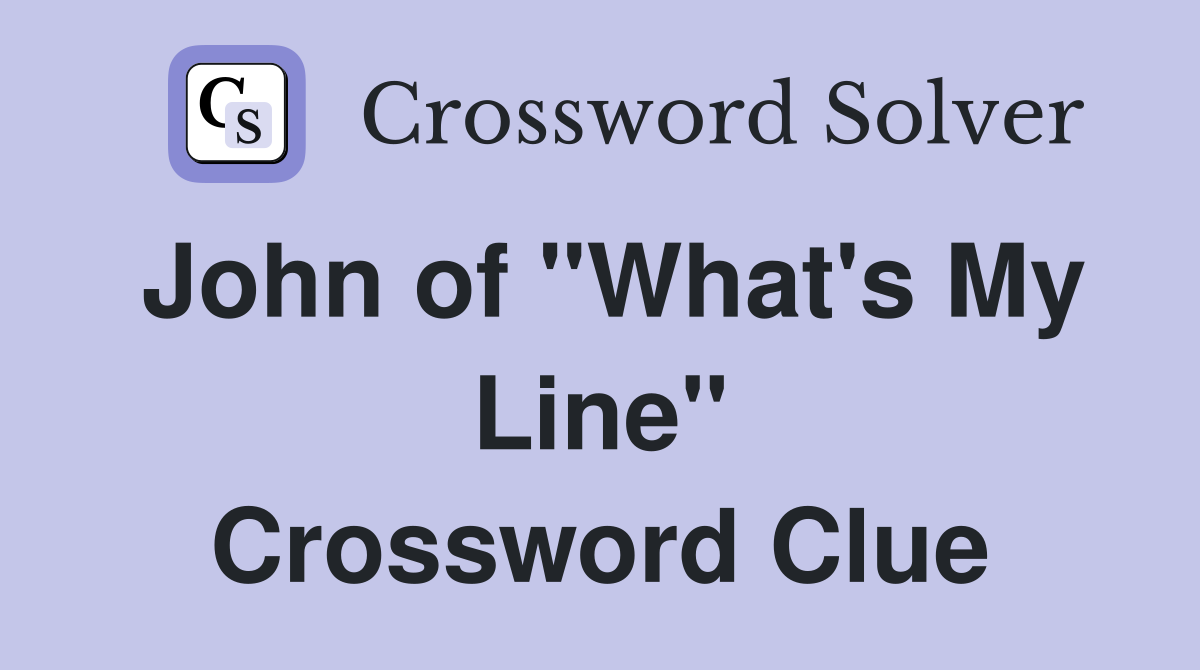 John of "What's My Line" Crossword Clue