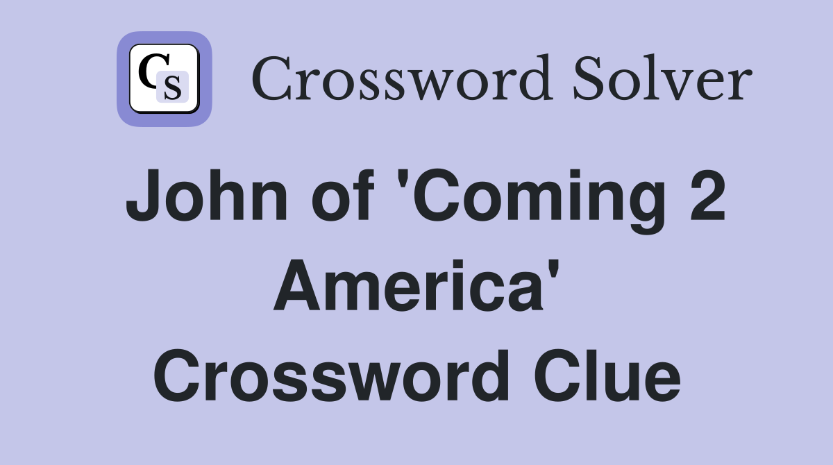 John of 'Coming 2 America' Crossword Clue