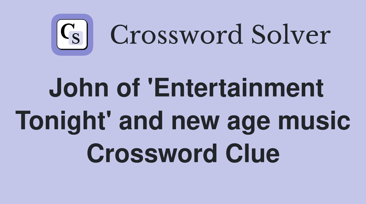 John of 'Entertainment Tonight' and new age music Crossword Clue