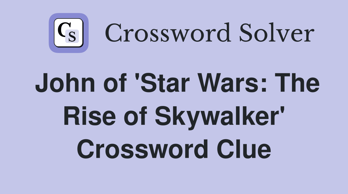 John of 'Star Wars: The Rise of Skywalker' Crossword Clue