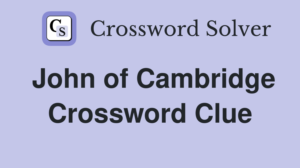 John of Cambridge Crossword Clue