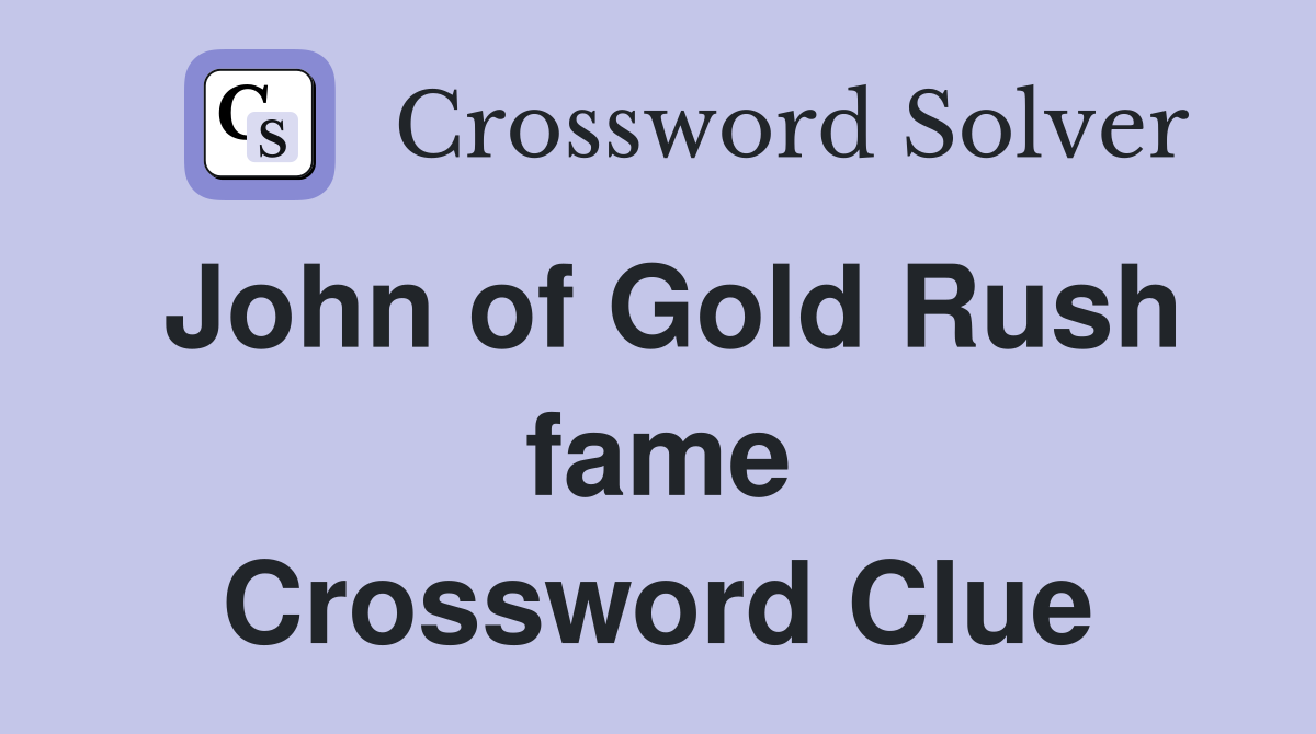 John of Gold Rush fame Crossword Clue