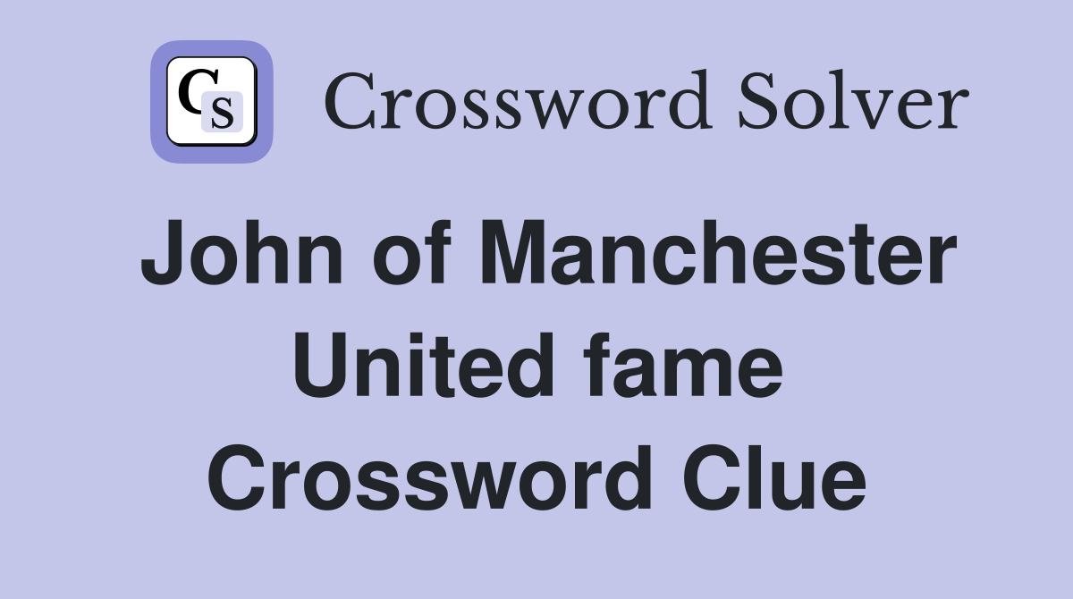 John of Manchester United fame Crossword Clue