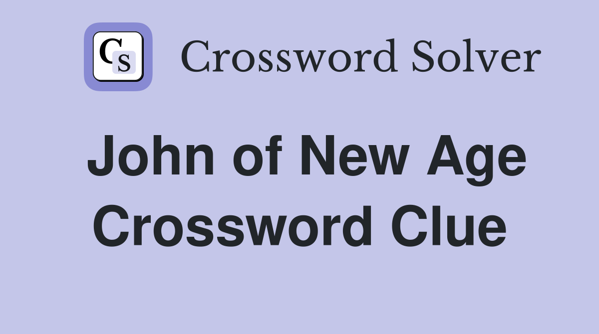 John of New Age Crossword Clue