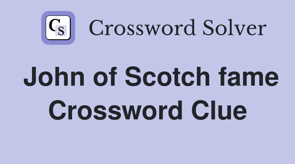 John of Scotch fame Crossword Clue