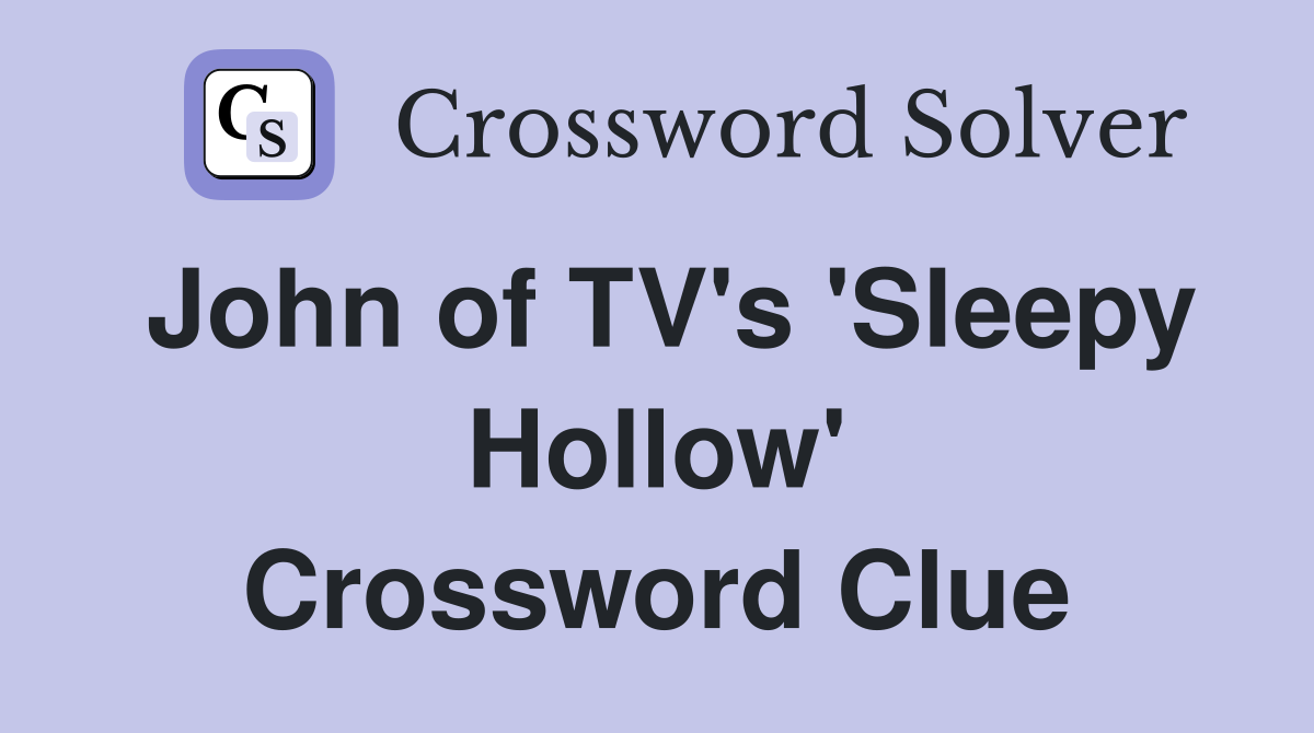 John of TV's 'Sleepy Hollow' Crossword Clue