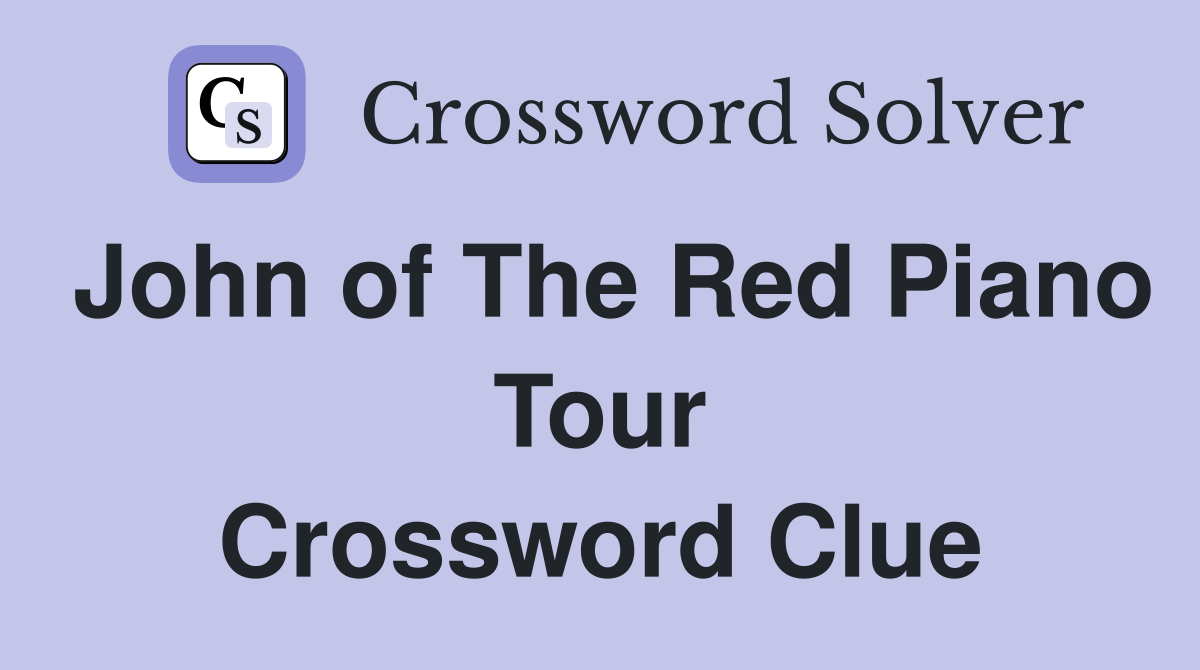 John of The Red Piano Tour Crossword Clue
