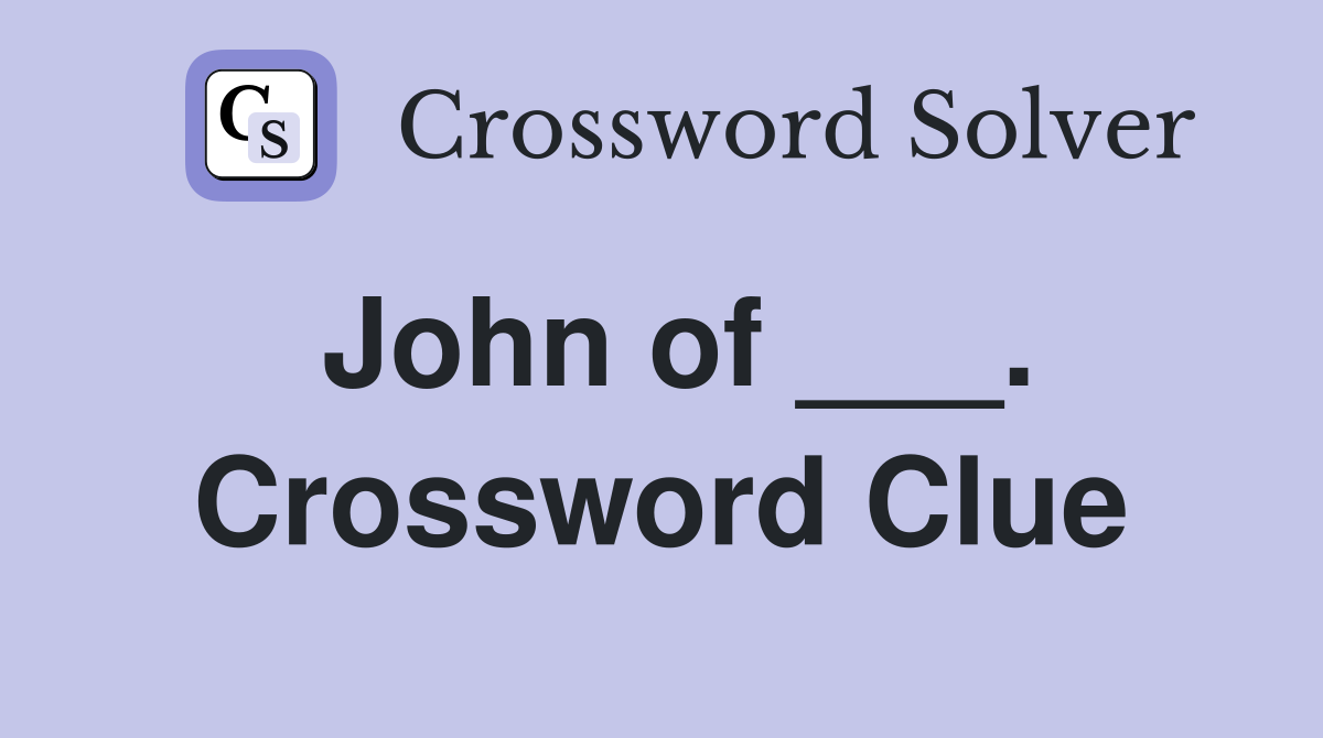 John of ___. Crossword Clue