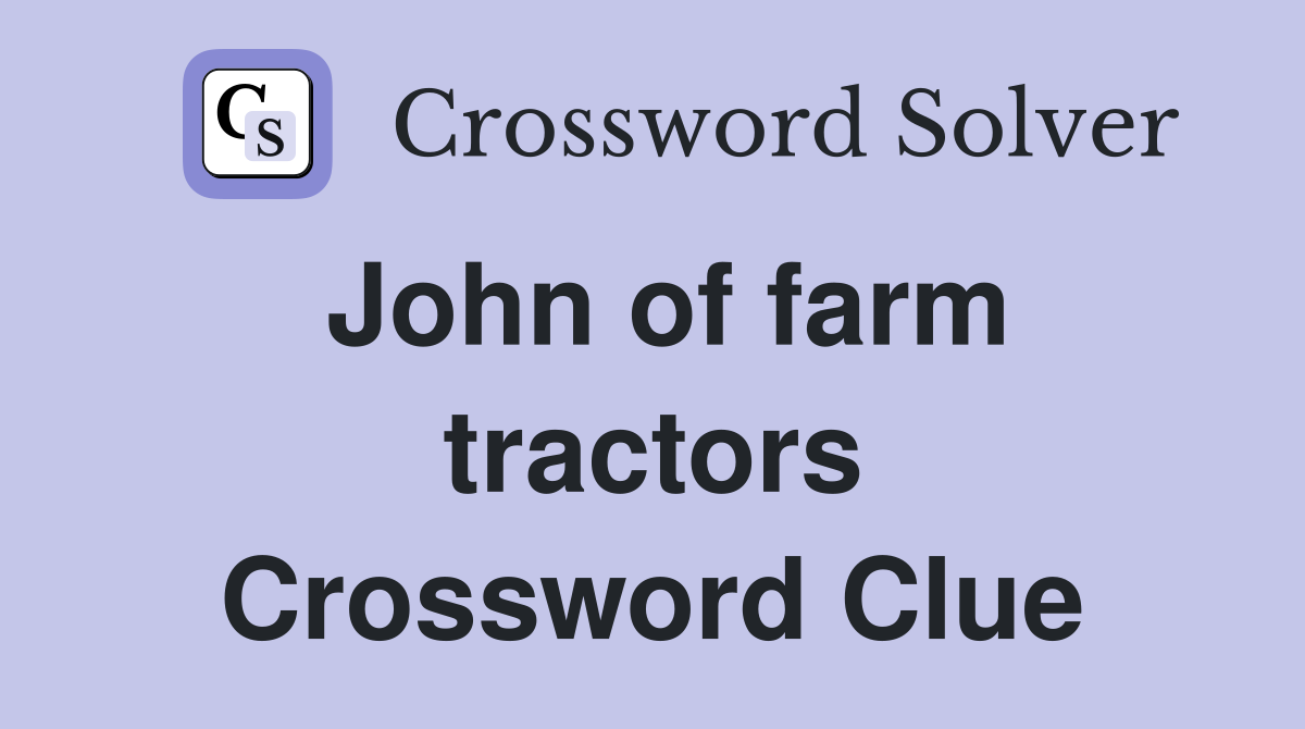John of farm tractors Crossword Clue