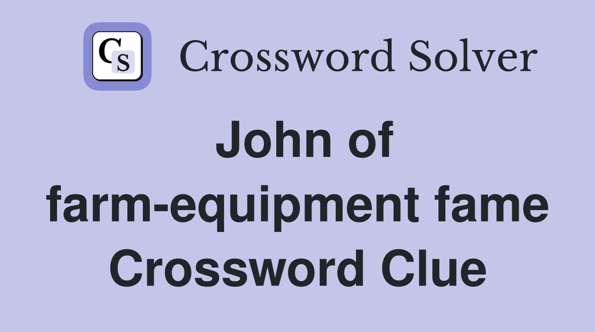 John of farm-equipment fame Crossword Clue