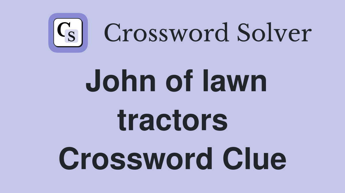 John of lawn tractors Crossword Clue