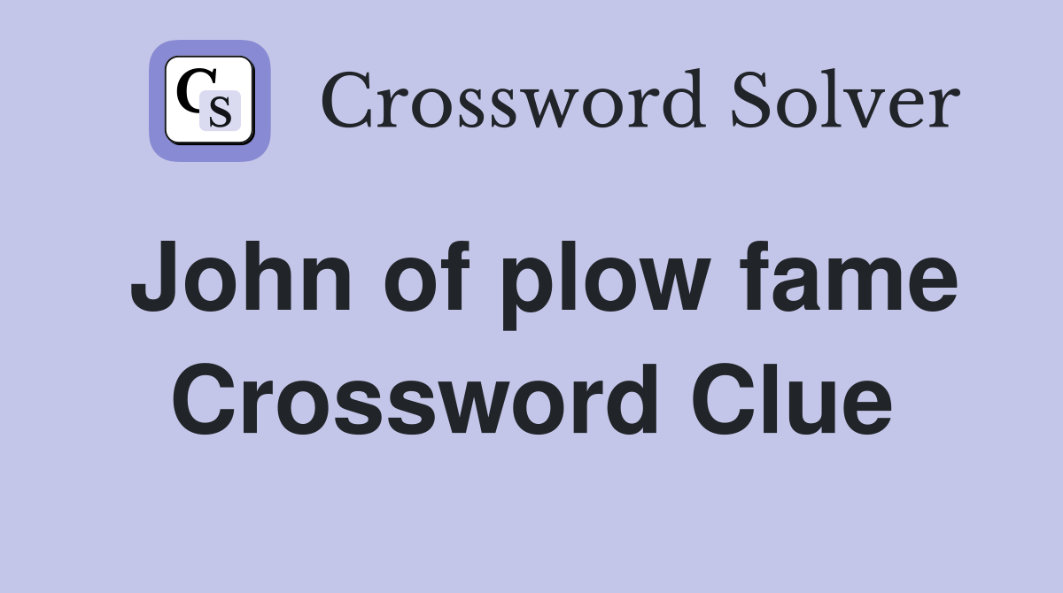 John of plow fame Crossword Clue