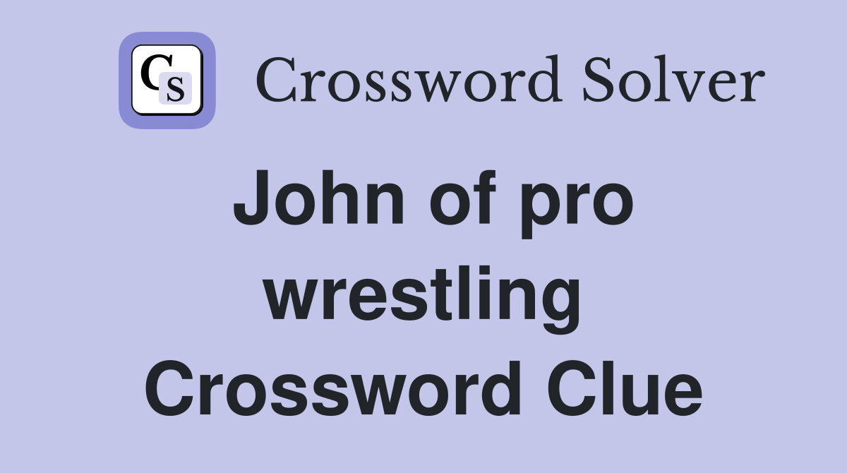 John of pro wrestling Crossword Clue