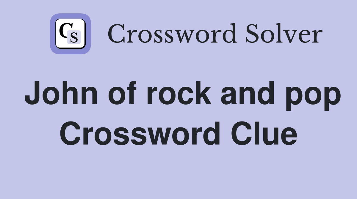 John of rock and pop Crossword Clue