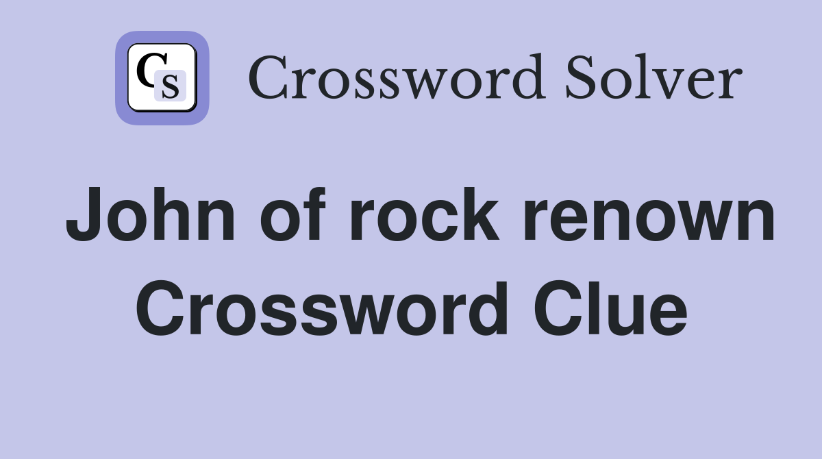 John of rock renown Crossword Clue