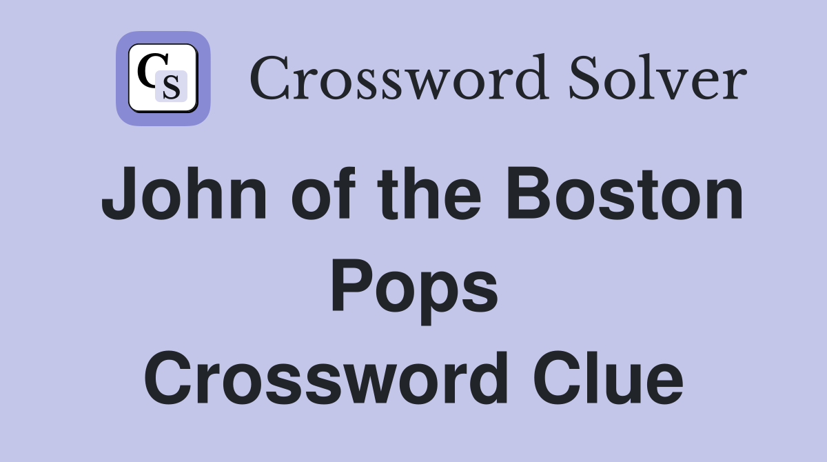 John of the Boston Pops Crossword Clue