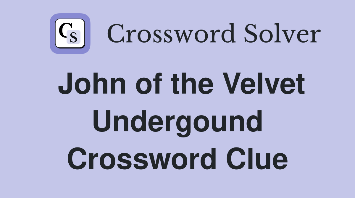 John of the Velvet Undergound Crossword Clue