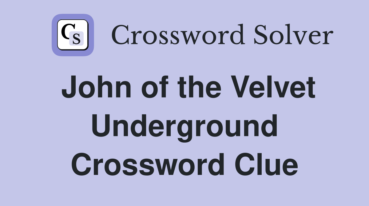 John of the Velvet Underground Crossword Clue