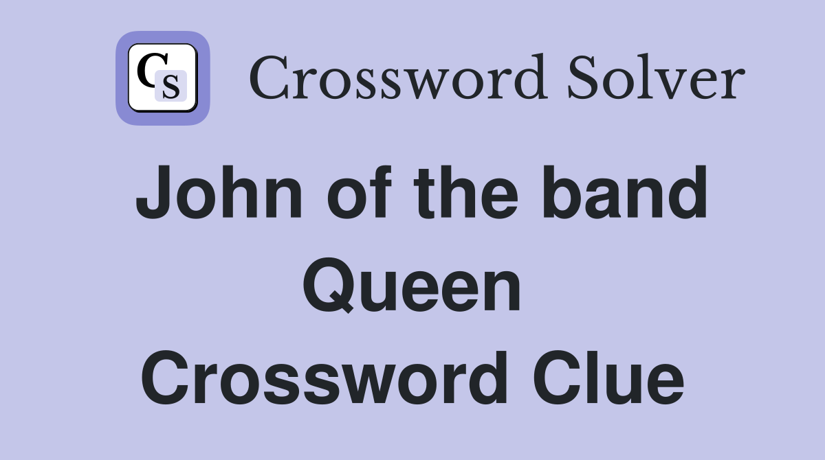 John of the band Queen Crossword Clue