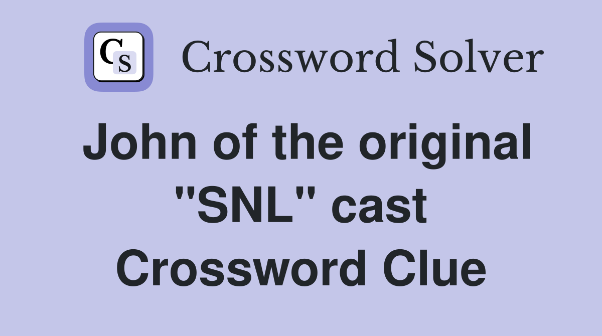John of the original "SNL" cast Crossword Clue