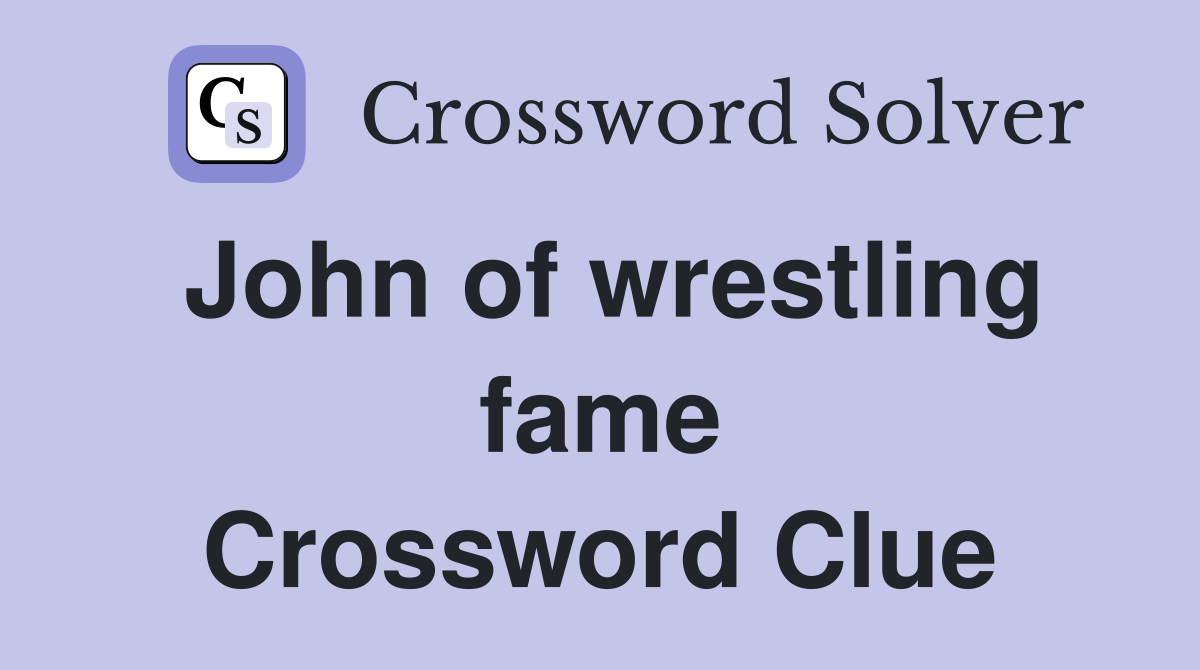 John of wrestling fame Crossword Clue