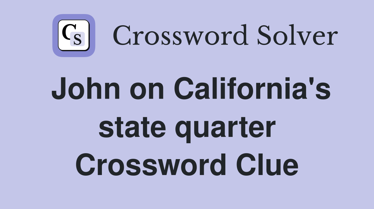 John on California's state quarter Crossword Clue