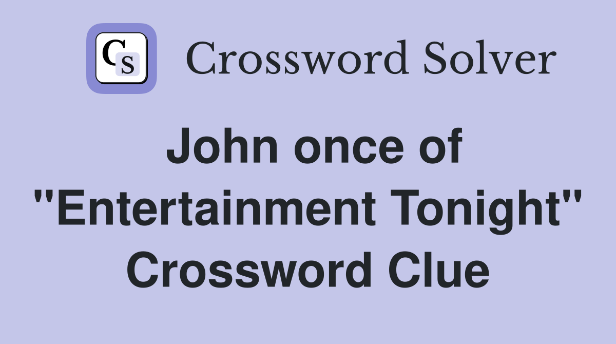 John once of "Entertainment Tonight" Crossword Clue