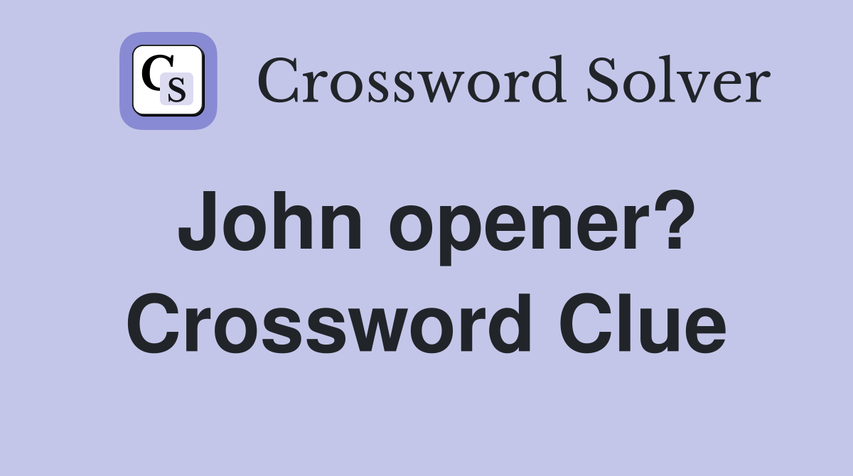 John opener? Crossword Clue